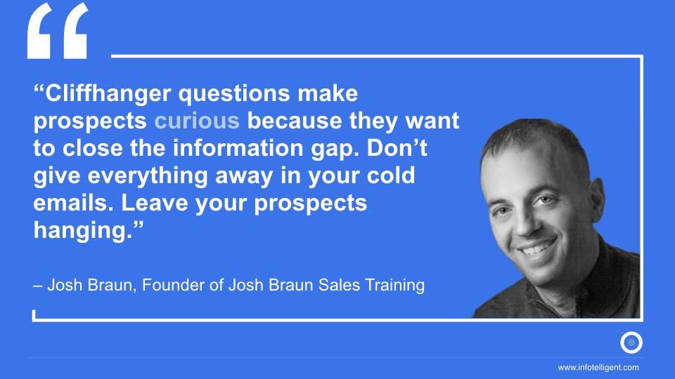 infotelligent's tweet photo. “Cliffhanger questions make prospects curious because they want to close the information gap. Don’t give everything away in your cold emails. Leave your prospects hanging.”

– @joshbraun, Founder of Josh Braun Sales Training 

#sales #salestraining #coldemails #prospectives #saas https://t.co/754MpVzp62