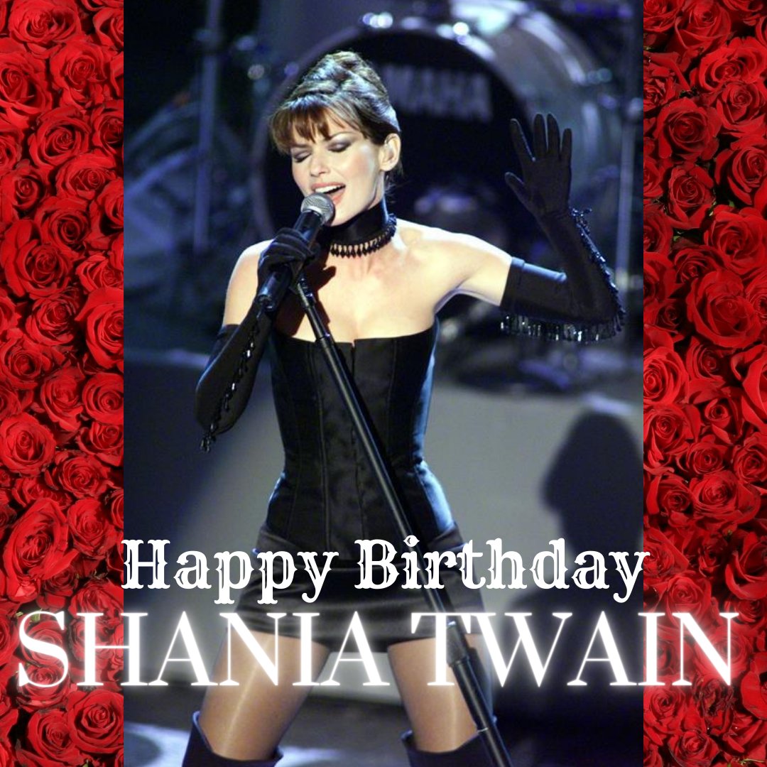 Wishing the beautiful Shania Twain a happy birthday!  