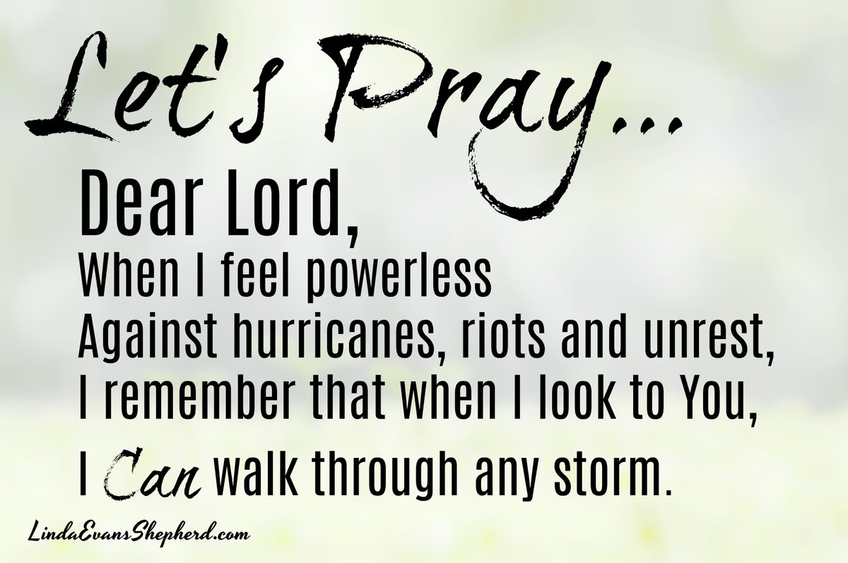 LindaShepherd's tweet image. Dear Lord, When I feel powerless against hurricanes, riots and unrest, I remember that when I look to You, I can walk through any storm.
