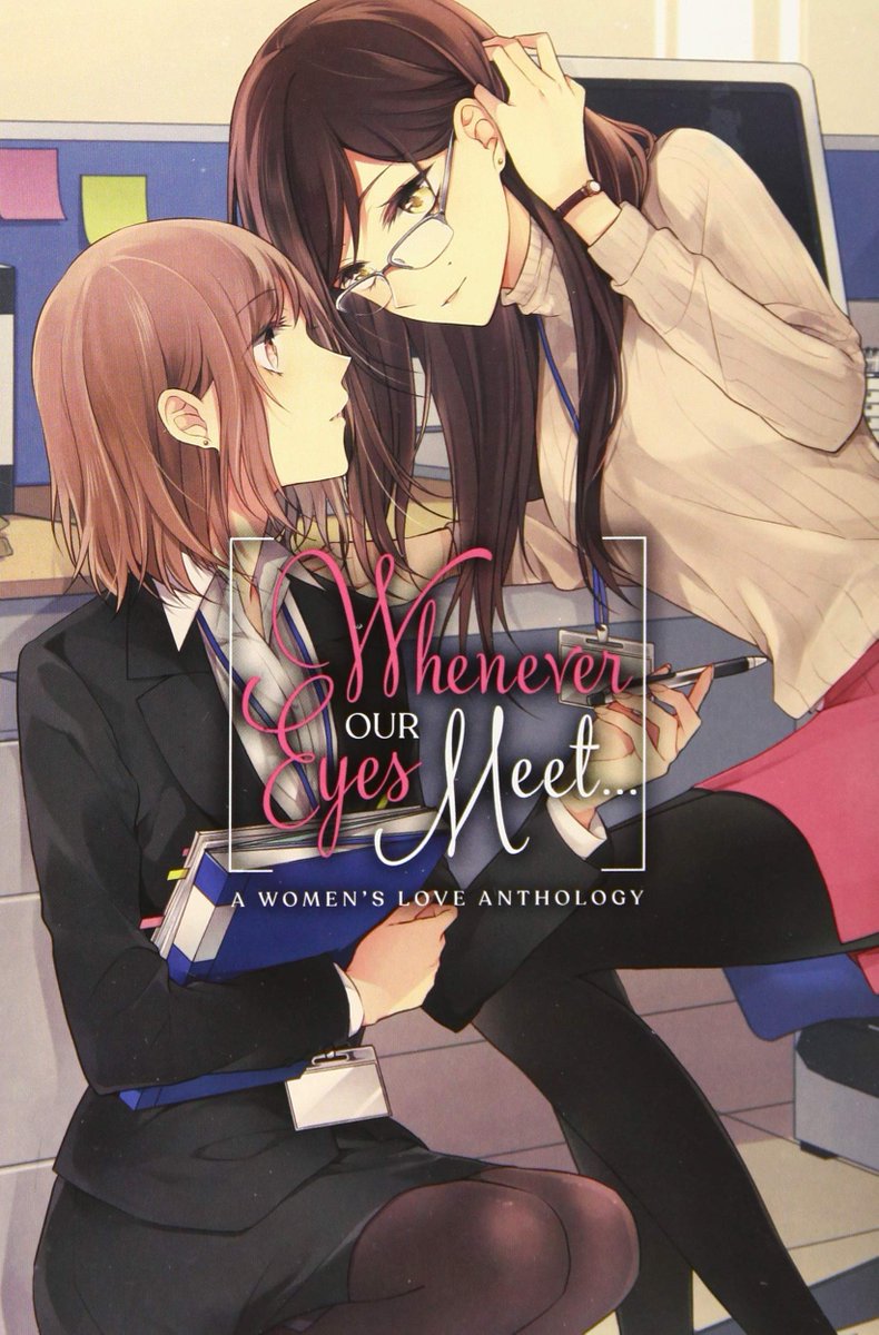 whenever our eyes meet: variousy3n pressanthology of yuri manga abt women in the workplaceas u can see. I prefer stories abt women who are adultsI impulse-bought this at a bookstore