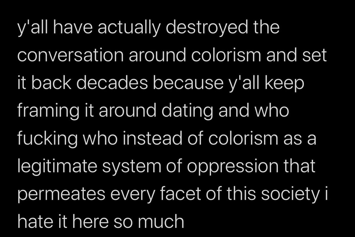 these kinda takes always annoy me because they horribly undermine just how foundational Desire/ability is to colorism and the varying ways it impacts darkskin people.