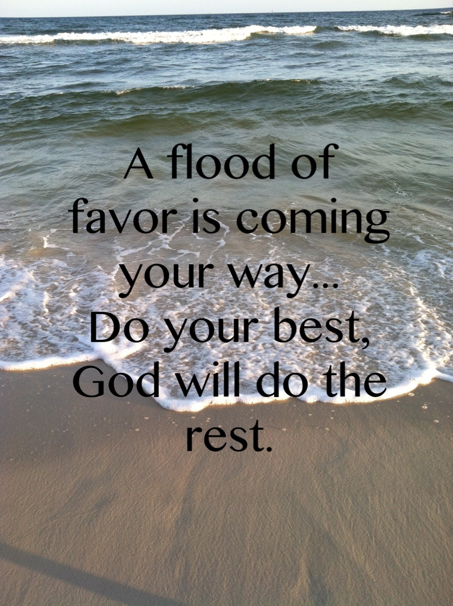 A flood of favor is coming your way. - Joel Osteen