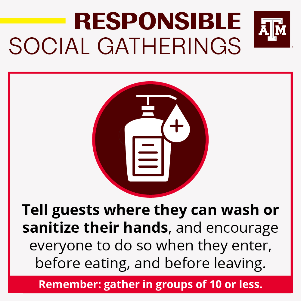 Make sure your guests know where they can wash or sanitize their hands and be sure to encourage everyone to do so when they first arrive, before eating, and before leaving.  @TAMU  @TAMUDSA 5/