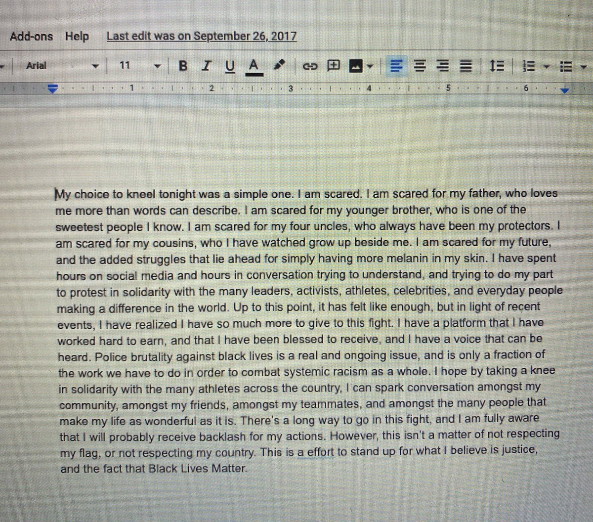 The date on this was b4 the 1st night I decided to kneel at UCLA. I wrote this in just in case I had to respond to criticisms from fans or the media or anybody else, because I was overwhelmed with emotion and was afraid I wouldn’t have my voice. 3 yrs later, I’ve found my voice.