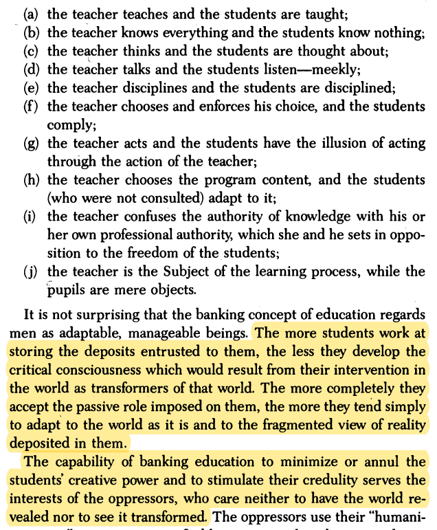 This solution is not (nor can it be) found in the banking concept. On the contrary, banking education maintains and even stimulates the contradiction through the following attitudes and practices, which mirror oppressive society as a whole:  #Freire