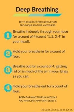 1. breathe in deeply through ur nose for a count of 4 (count “1, 2, 3, 4” in ur head)2. hold ur breath in for a count of 43. breathe out for a count of 4, getting rid of as much of the air in ur lungs as u can4. hold ur breath out for a count of 4
