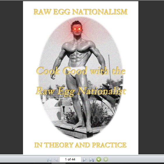 Raw Egg Nationalism In Theory and Practice. 44 premium pages of recipes (raw egg shakes, cooked eggs, steak, treats, including ice cream), diets and real raw egg esotericism. Download your FREE .pdf copy now. https://gofile.io/d/0TNL5U 