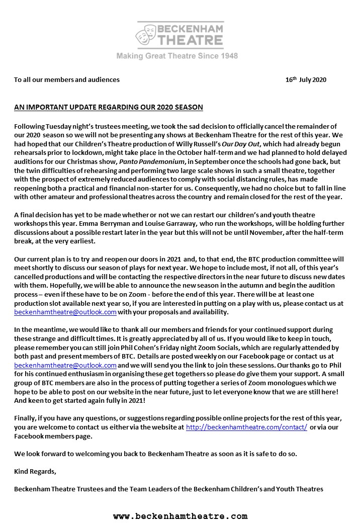 The theatre has cancelled all productions for this year but is currently busy planning a full season for 2021. In the meantime, we welcome everyone to join our weekly Friday Zoom socials and now our monthly play readings. Full details can be found on our website and Facebook page