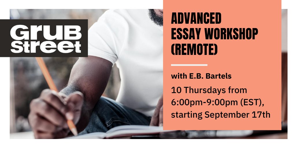 ADVANCED ESSAY WORKSHOP - REMOTE! (applications are due 8/31!!!!!) runs for ten weeks, Thursdays from 6pm-9pm, starting 9/17:  https://grubstreet.org/findaclass/class/advanced-essay-workshop-remote/  @GrubWriters