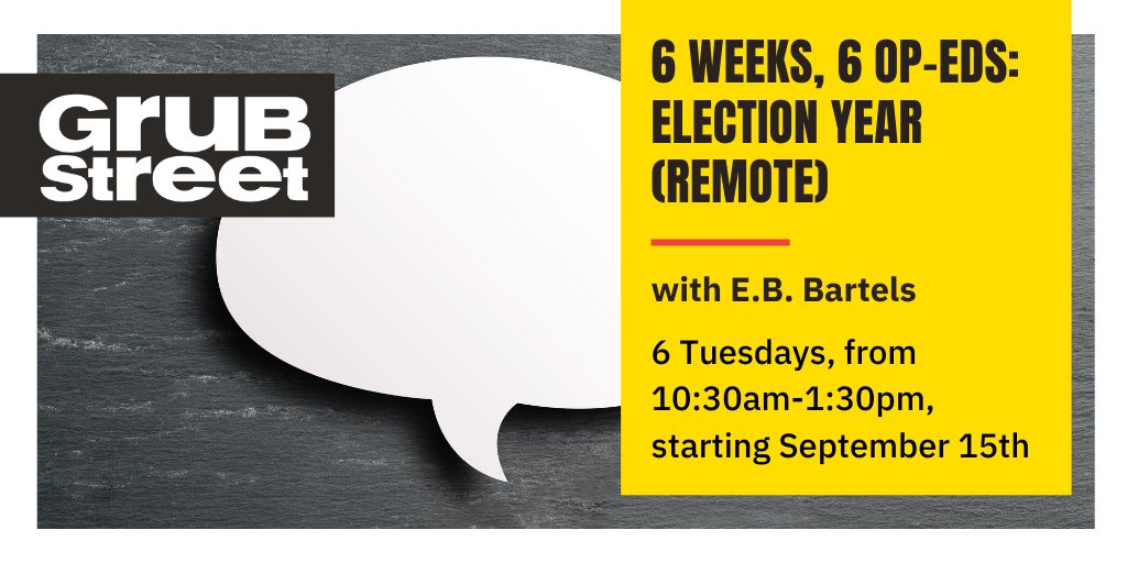 6 WEEKS, 6 OP-EDS: ELECTION YEAR - REMOTE! on Tuesdays, 10:30am-1:30pm, starting 9/15:  https://grubstreet.org/findaclass/class/6-weeks-6-op-eds-election-year-remote/  @GrubWriters