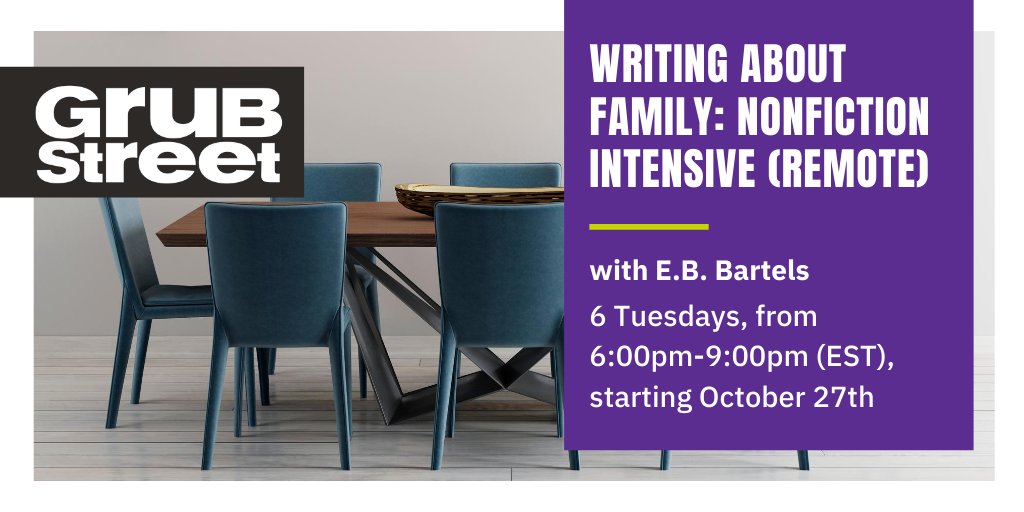 WRITING ABOUT FAMILY: NONFICTION INTENSIVE - REMOTE! - six weeks, Tuesdays, 6pm-9pm, starting 10/27 (will not meet on Election Day 11/3):  https://grubstreet.org/findaclass/class/writing-about-family-remote-1/  @GrubWriters