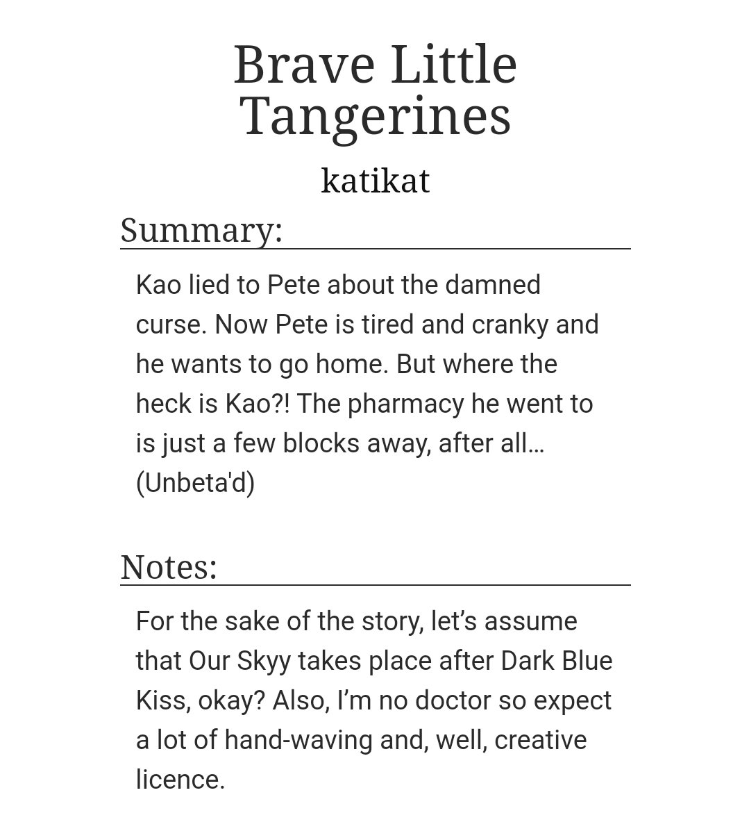 T: Brave Little Tangerines (C)Ch: 1WC: 5161Angsty PeteKao for a change,, It was also written by our queen and PeteKao savior katikat, so yk it's gonna be good  https://archiveofourown.org/works/23093077  #PeteKao  #Darkbluekiss  #polca  #fanfiction