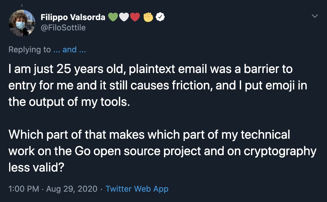 An OS developer I won't name blocked me for this tweet after he said plaintext email is only a problem for "people born 5 days ago, who want emoji in source and output".Gatekeepers are fragile as fuck.