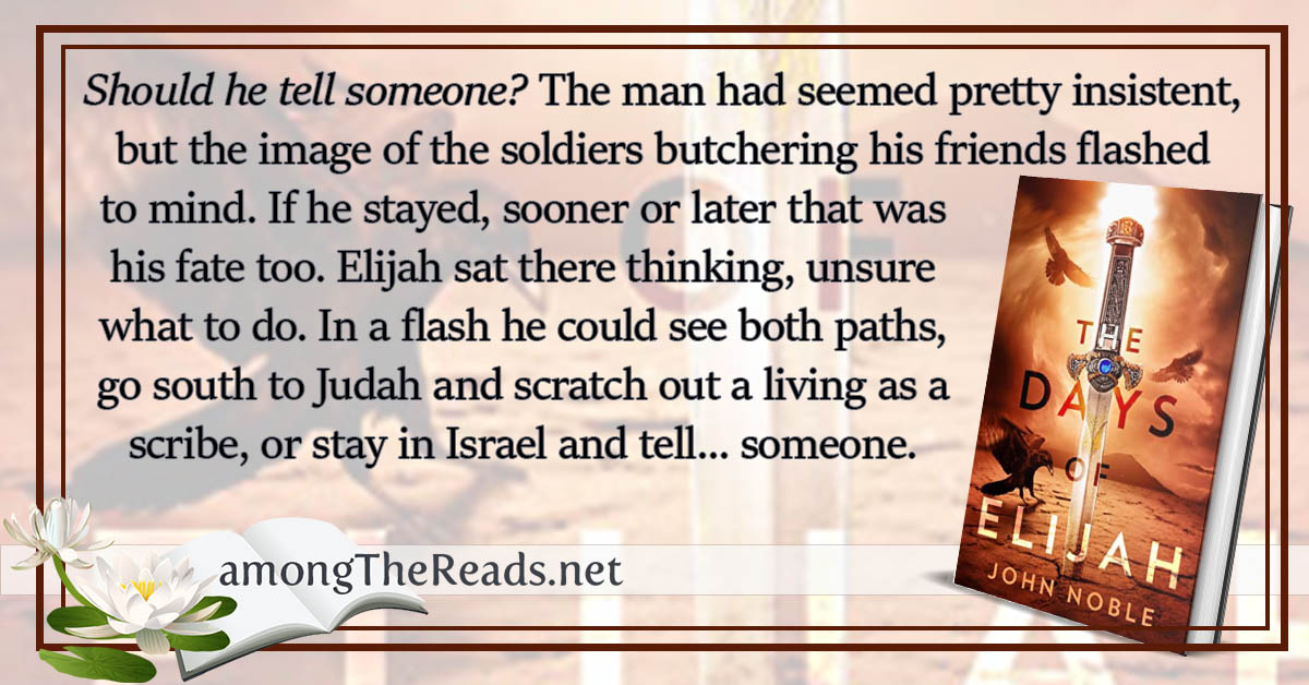 amongthereads's tweet photo. Should he tell someone? The man had seemed pretty insistent, but the image of the soldiers butchering his friends flashed to mind. If he stayed, sooner or later that was his fa... - #TheDaysofElijah by John Noble      #YABiblicalFiction #readreviewrepeat https://t.co/woKs8Hmv7H https://t.co/1A0v2joqOu