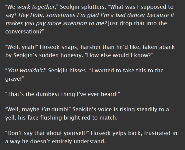 2seok, m, 13.1k || canon-divergent, set on an imaginary alternate bv4 || they are so AWKWARD and their communication style in this fic is just PERFECT it makes me want to clench my fists in rage and glee simultaneously!!  http://archiveofourown.org/works/19892164 