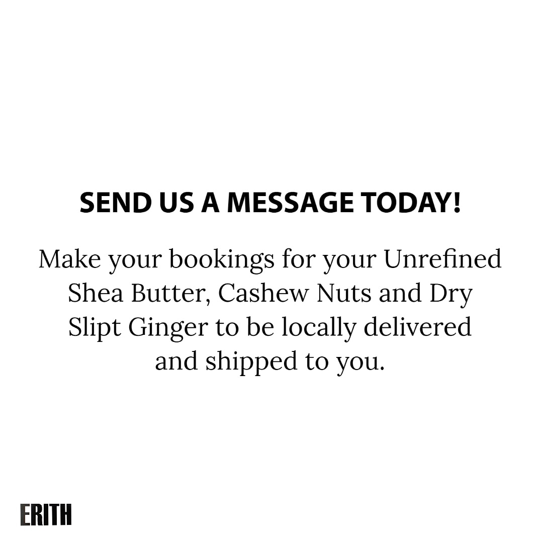 You can get supplies of Cashew Nuts, Dry Split Ginger and Unrefined Shea Butter delivered to you anywhere in and out of the country. 
.....
Do you need in small scale or large proportion? We will get it to you. Please send a message today. 
...