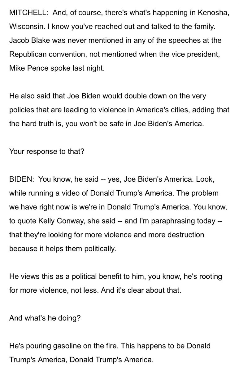 Context: Joe Biden released a video condemning the police shooting and subsequent violence amid protests on Wednesday 8/26 (screenshot on left) and was interviewed on MSNBC by  @mitchellreports about this on Thursday 8/27 (transcript on right).