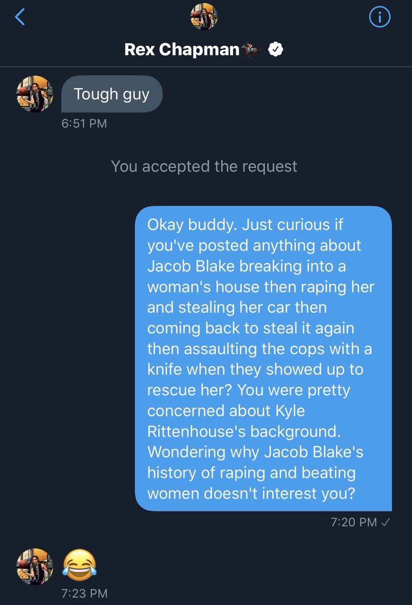 Okay so Rex Chapman messaged me first, was snide and stupid, laughed about rape, then had the gall to put me on blast on Twitter. Since I see in the thread that he consents to having the screenshots posted, I will do that now. I’m not sure why he wants you to see this, but here:  https://twitter.com/rexchapman/status/1300215762322362369
