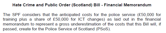 The SPF describe the costs in the FM as a ‘gross underestimation’. They consider several days training will be needed and note that 'a very conservative estimate of the cost of a single day’s training for every police officer in Scotland is £3.5 - £4M.'  https://www.parliament.scot/S5_Finance/Inquiries/3_SPF.pdf