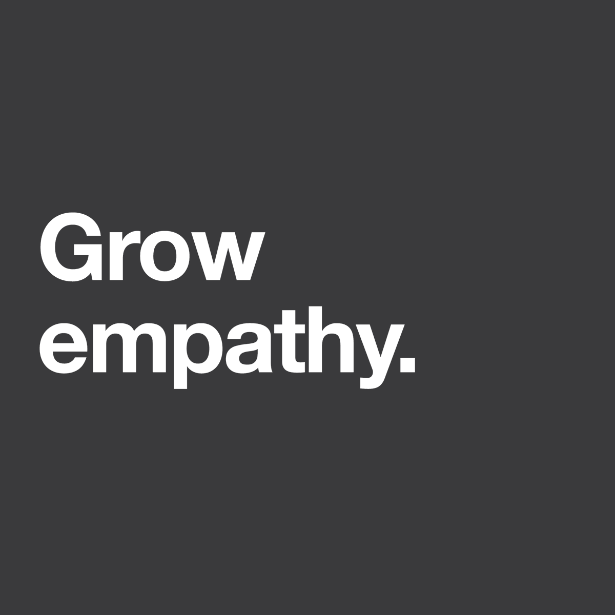 Grow empathy.

#communitylove #empathy