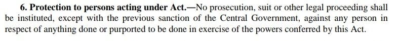 25/166Section 6. This is where the word draconian gets redefined. This section grants absolute immunity to any armyman from any legal action.Absolute.Even Reginald Dyer was accorded less immunity.Whence the impunity? This is whence.