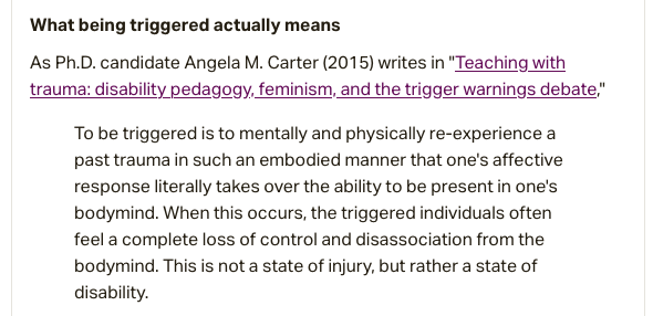 I wrote a mini-rant on Patreon for it a while ago. "One way to resist the bad-faith politicization of trigger warnings is to educate ourselves on what triggers really are and do." https://www.patreon.com/posts/24336318 