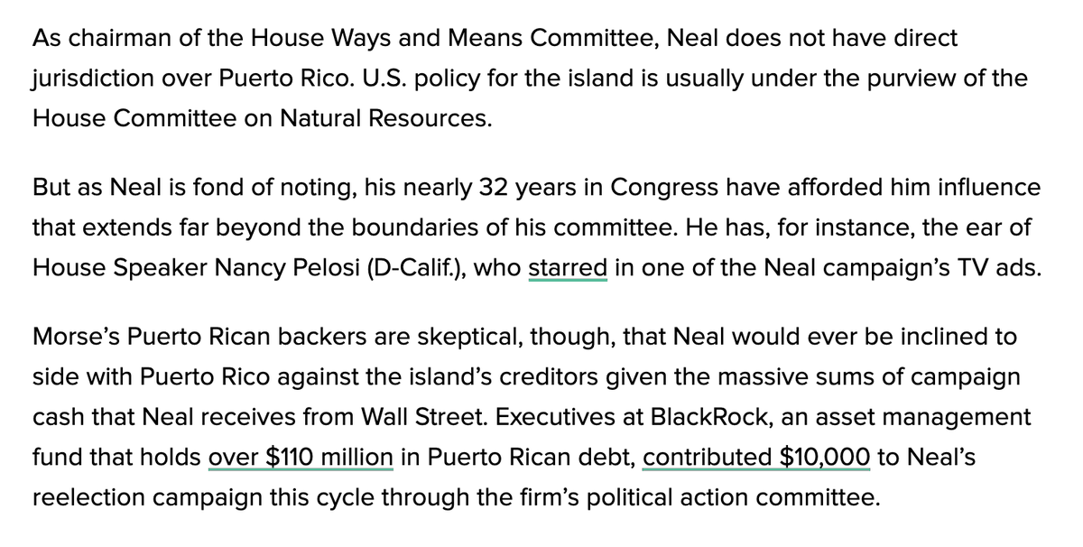 Yesterday, I published a piece on how Neal, who voted for a bill putting Puerto Rico under austere mainland budgetary oversight is mum on how to improve the law.He has received $10k this cycle from BlackRock, a major Puerto Rican bondholder.  https://www.huffpost.com/entry/alex-morse-richard-neal-puerto-rico-debt-crisis_n_5f4b3cc5c5b64f17e13ecb06?q1g/3