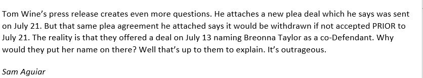 Another statement from Sam Aguiar, attorney for Breonna Taylor's family: "The reality is that they offered a deal on July 13 naming Breonna Taylor as a co-Defendant. Why would they put her name on there? Well that’s up to them to explain. It’s outrageous."