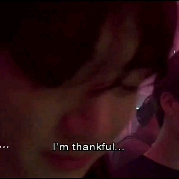 he's thankful bcs of you.