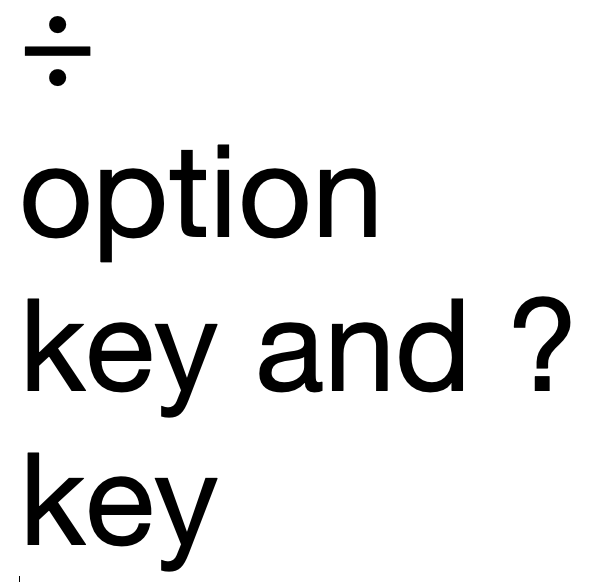 How to write the division symbol on a Mac: Option Key and forward slash ...