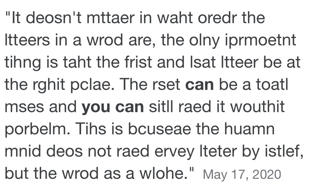 3. Look at the page like a painting not a math equation. Who cares if “i comes before e.” Read for the shape of the words, the direction of the sentences, and the flow of the paragraphs.You don’t need the details.Skeptical? It works. I bet you can read this: