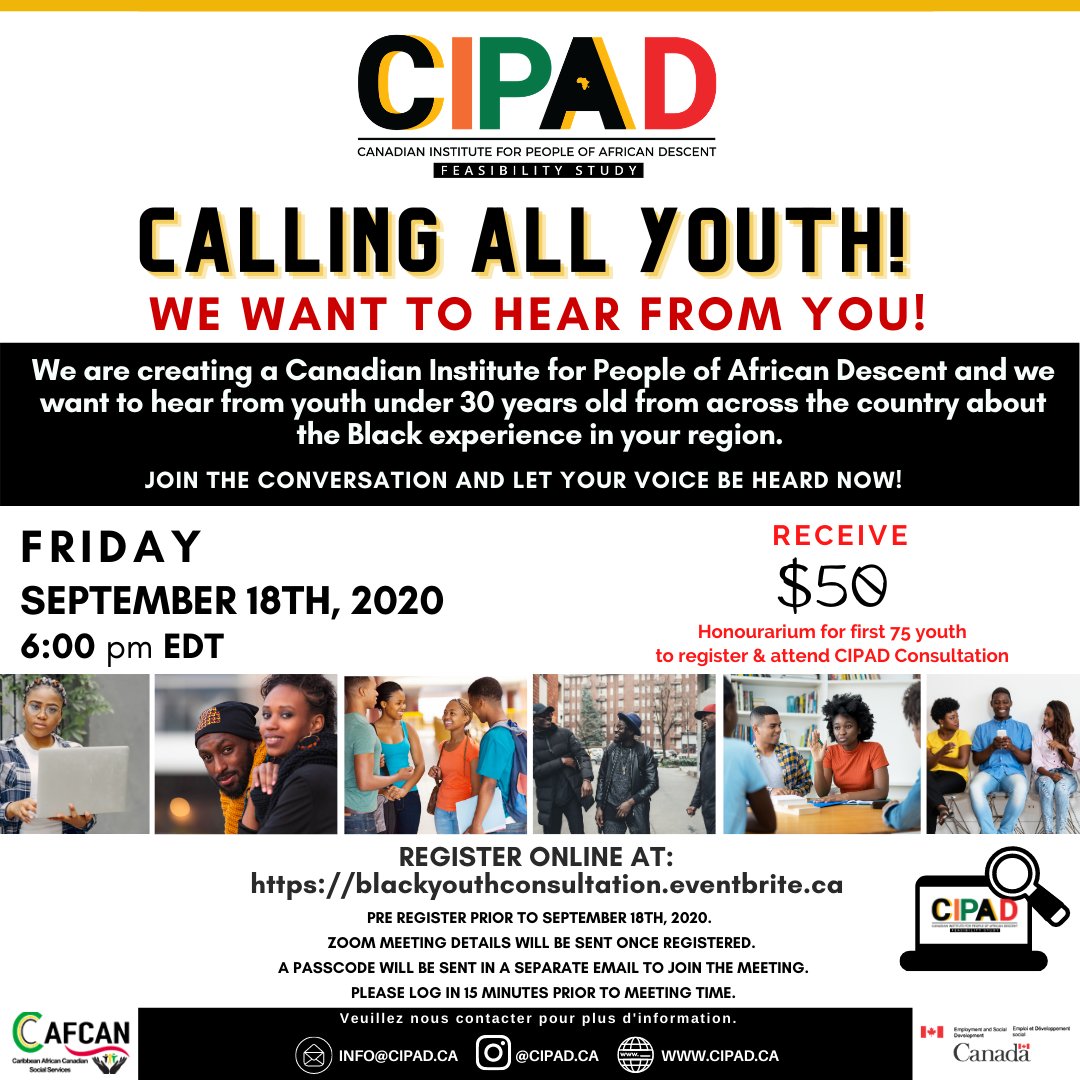 CanadianAfrican's tweet photo. CALLING ALL BLACK YOUTH under 30! We want to hear from you about the Black experience in your region.
FRI SEPT 18TH, 2020 AT 6 PM
REGISTER ONLINE AT: https://t.co/WQ4MrZ8WyJ
Receive $50 Honourarium for the first 75 youth to register & attend #CIPAD Consultation
#CAFCAN https://t.co/nVrla7FBRq