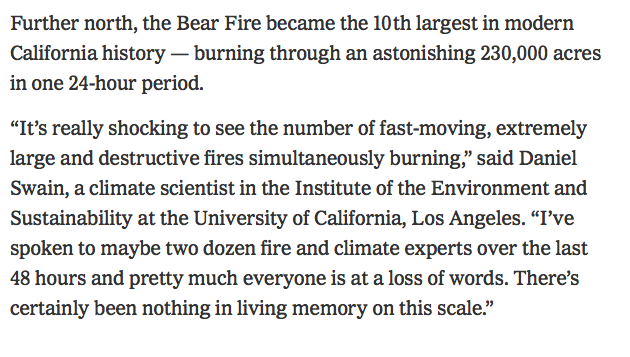 These fires are unprecedented and have climate scientists in complete shock.  https://www.nytimes.com/2020/09/10/us/climate-change-california-wildfires.html?action=click&module=Top%20Stories&pgtype=Homepage