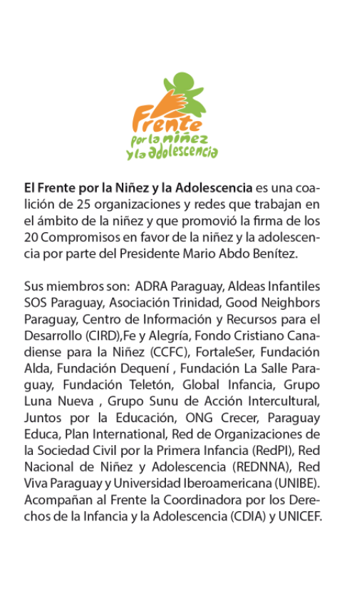 La Red Nacional de Niñez y Adolescencia forma parte del Frente por la Niñez y Adolescencia.
Se extiende el comunicado para el cumplimiento de los Derechos de la Niñez y Adolescencia del Paraguay🙌💪