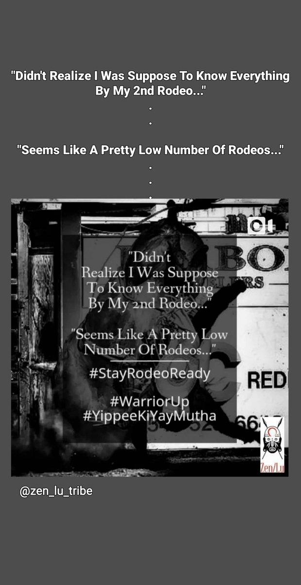 Zen_Lu_Tribe's tweet photo. "Didn't Realize I Was Suppose To Know Everything By My 2nd Rodeo..."
.
.
"Seems Like A Pretty Low Number Of Rodeos..."
.
.
.
.
.
.
#StayRodeoReady
#YipppieKiYay
#ProAttitude
#CerbralSavage
#WarriorUp
#SelfMastery
#SelfHelp
#LifeTribe
#TShirts
#Fashion https://t.co/bPDIfetSNY