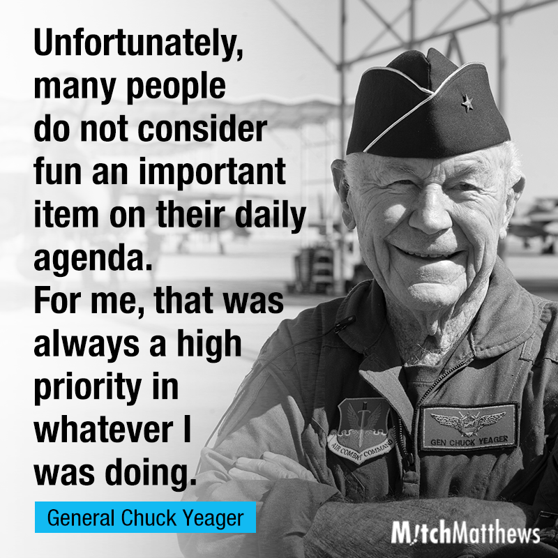"Unfortunately, many people do not consider fun an important item on their daily agenda. For me, that was always a high priority in whatever I was doing." - General Chuck Yeager #havefun #whatsimportant