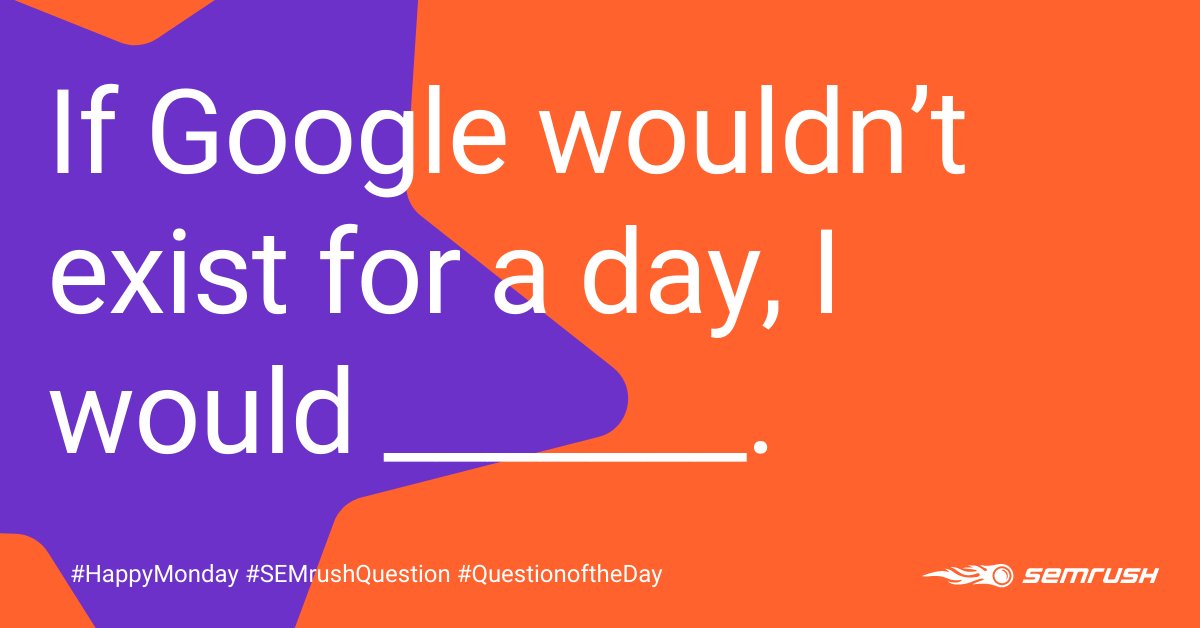 semrush's tweet photo. 💻 If #Google wouldn’t exist for a day, I would _______.

#HappyMonday #SEMrushQuestion #QuestionoftheDay https://t.co/QyOvwd2XVd
