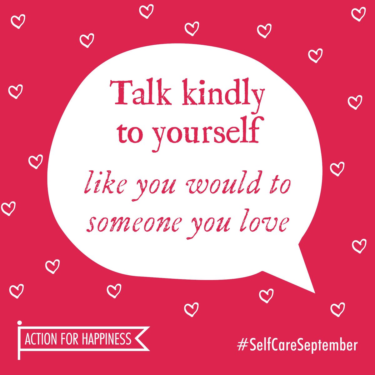 Self-Care September - Day 14: Talk kindly to yourself like you would to someone you love actionforhappiness.org/self-care-sept… #SelfCareSeptember