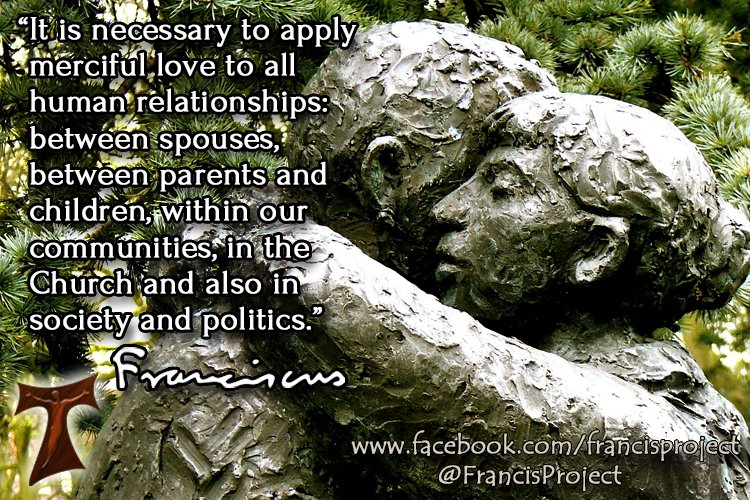 FrancisProject's tweet photo. "It is necessary to apply merciful love to all human relationships: between spouses, between parents and children, within our communities, in the Church and also in society and politics." ~ Pope Francis
#mercy #love #PopeFrancis https://t.co/AyMXKs7LPO
