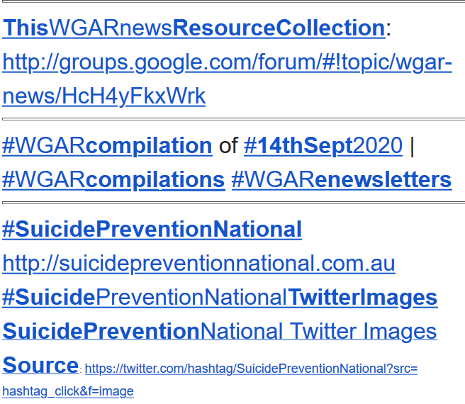WgarNews's tweet photo. #WGARResourceCollection: https://t.co/6whO05HqaE | #WGARcompilation of #14thSept2020 | #SuicidePreventionNational #NSPTRP #NationalSuicidePreventionTraumaRecoveryProject | #11thSept2020Update: #AustralianCrisisLines | #AboutWGARnewsUpdateOf13thSeptember2020 | #WGARmob #TeamWGAR https://t.co/5WFTIrki9e