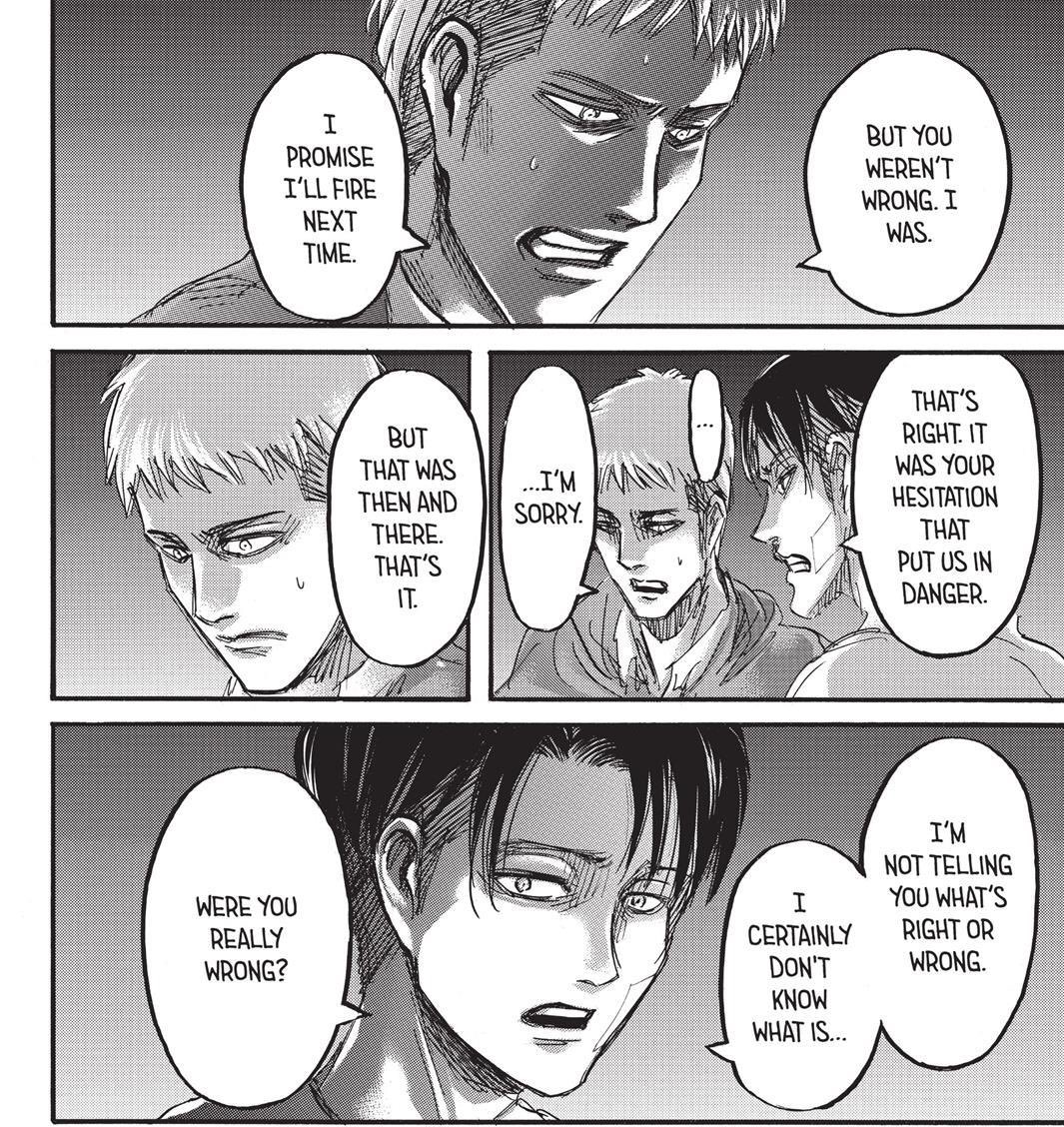 The arc introduces the notion of killing others over ideological conflicts. Armin’s guilt & Jean’s reluctance over killing reinforce the tragic nature of this idea.Levi also points out that he doesn’t even know if what they did was right; but they did what he had to do.  #AoTali