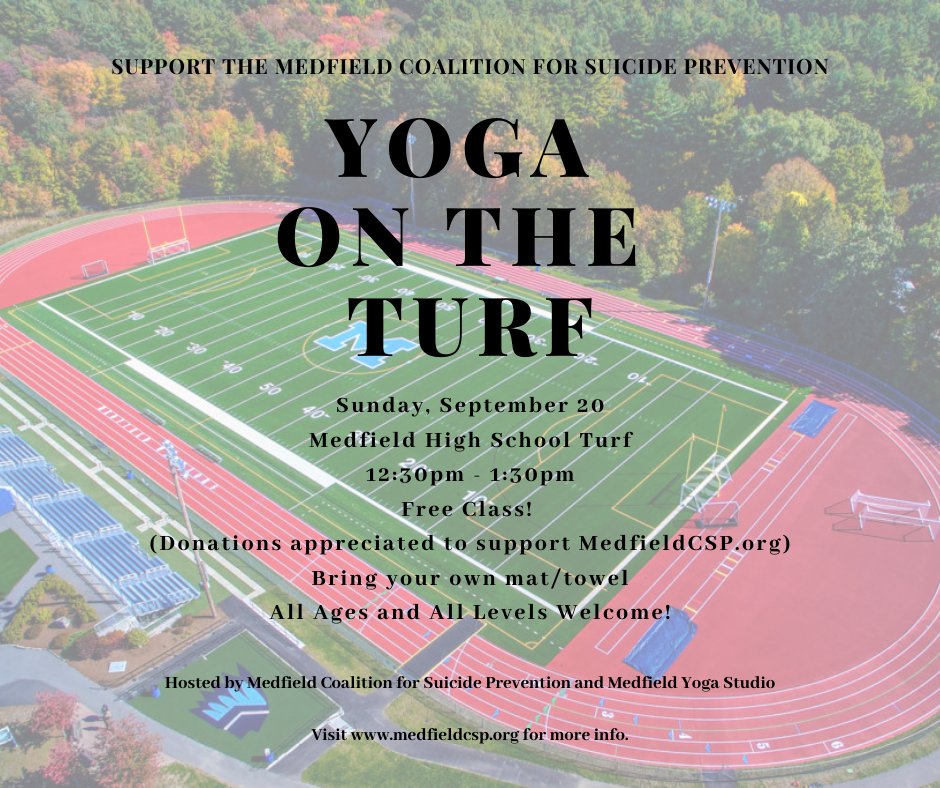 September is Suicide Prevention Awareness Month!

Taking care of our mental &amp; physical health is essential. In that spirit, the Medfield Coalition for Suicide Prevention &amp; <a href="/medfield_yoga/">Medfield Yoga Studio</a> is offering a free yoga class on Sunday, 9/20 from 12:30-1:30pm at the <a href="/MedfieldHighSch/">Medfield High School</a> turf!