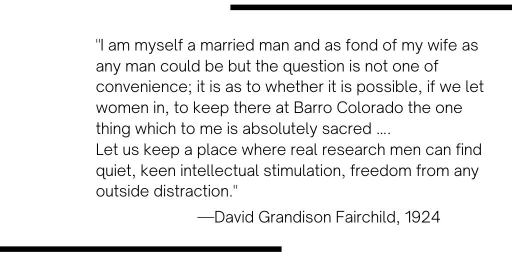 When there was a proposal to build separate facilities for women at  @stri_panama in 1924, botanist David Grandison Fairchild rejected the idea. His words remind us that women’s participation in science and professional spaces was never given. It was earned and hard fought.
