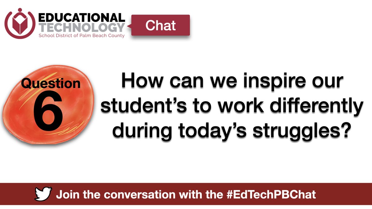 Q6: How can we inspire our students to work differently during today’s struggles? #EdTechPBChat