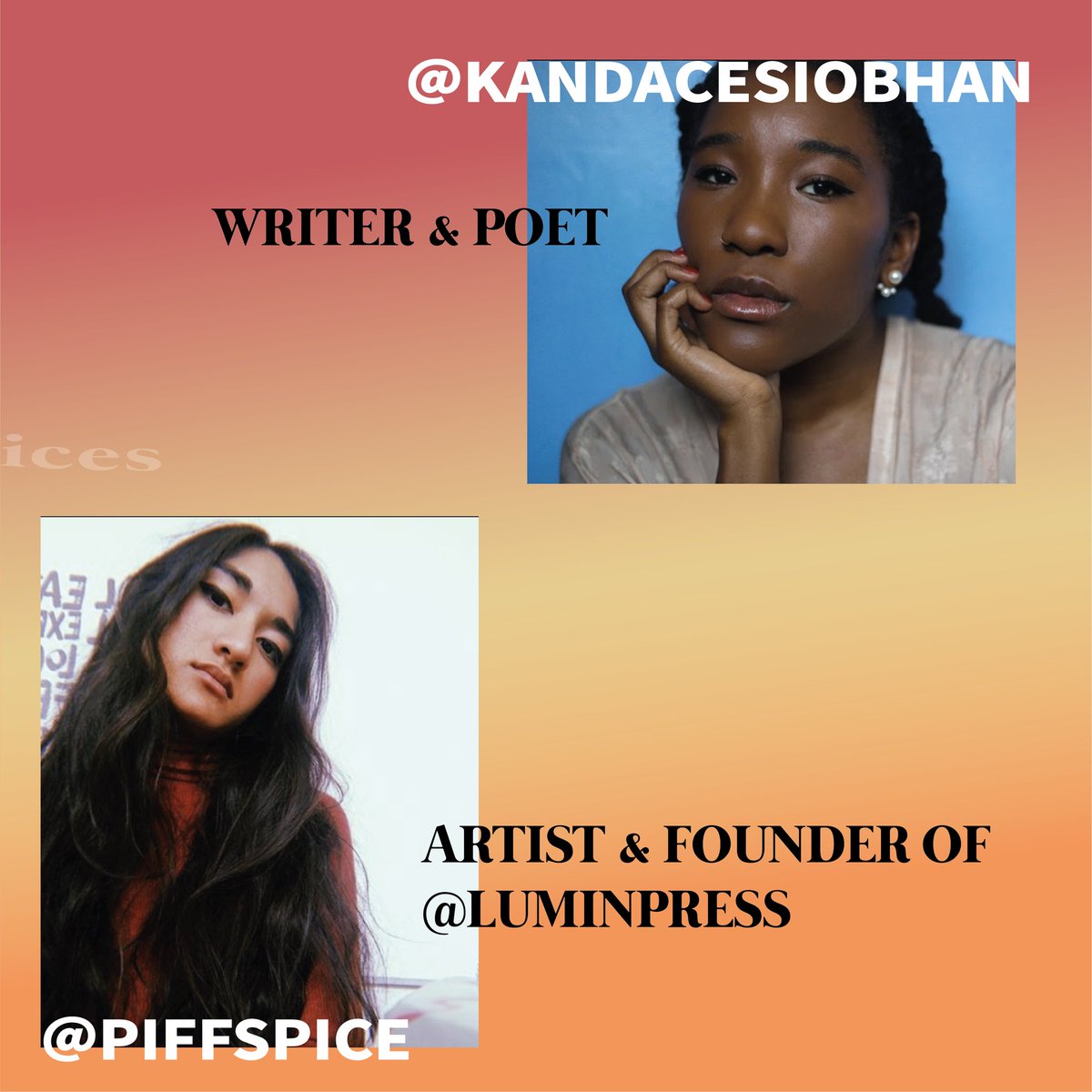 .  @kandacesiobhan - Writer & Poet @piffspice - Artist & founder of  @luminpress