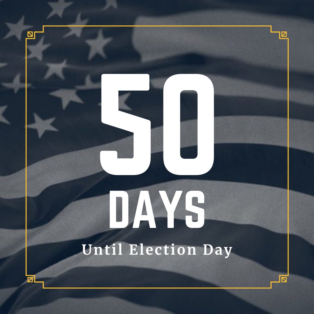 50. ELECTION DAY IS 50 DAYS AWAY!This is the final sprint – make a plan to vote, and VOTE EARLY if you can!