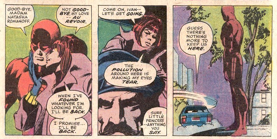...such as John Buscema, Gil Kane, and others.Wolfman's run started with Black Widow leaving the series and Daredevil returning to NY. Then, Matt and Natasha became just very good friends, while a new female character entered Matt's life, the emotionally fragile Heather Glenn.