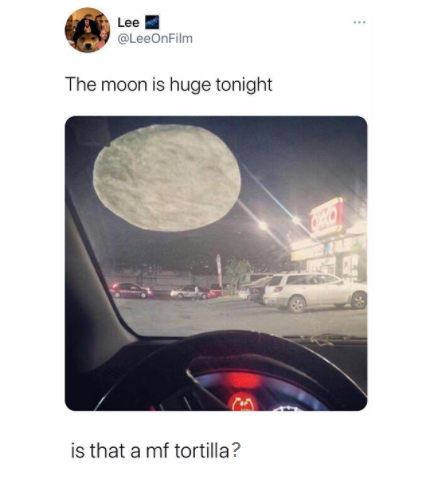 laughterreport's tweet image. Big moon tonight. Wait, is that a tortilla?