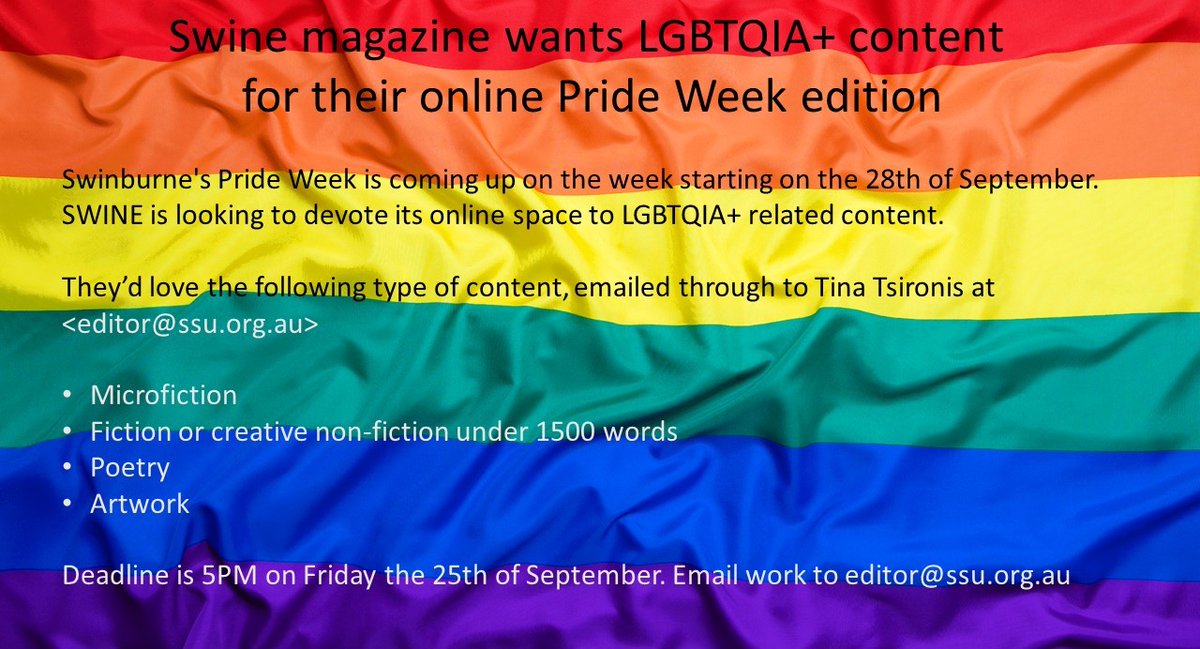 Folks, <a href="/SwineMag/">swine magazine</a> is taking submissions for their upcoming #Pride issue for <a href="/Swinburne/">Swinburne University of Technology</a> Pride Week starting 28/09. Submissions of LGBTQIA+ related creative works can be submitted to editor <a href="/_tinasaurusrex/">Tina Tsironis</a> (send to: editor@ssu.org.au) by 5pm 25/09 for consideration.