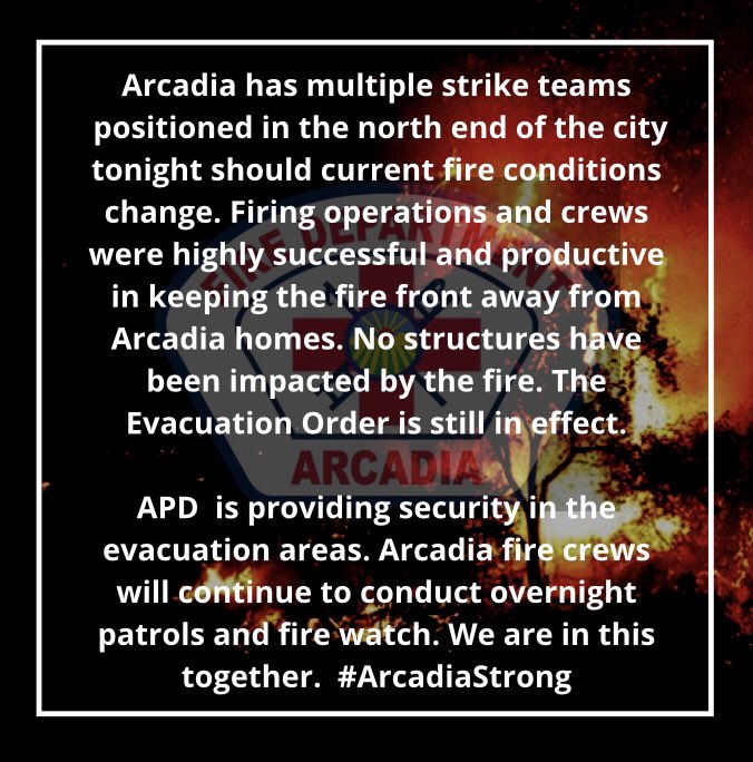 Firing operations and crews were very successful and productive in keeping the fire front away from Arcadia homes. No homes have been damaged or impacted by fire. The Evacuation Order is still in effect. We are in this together. Together we are #ArcadiaStrong.